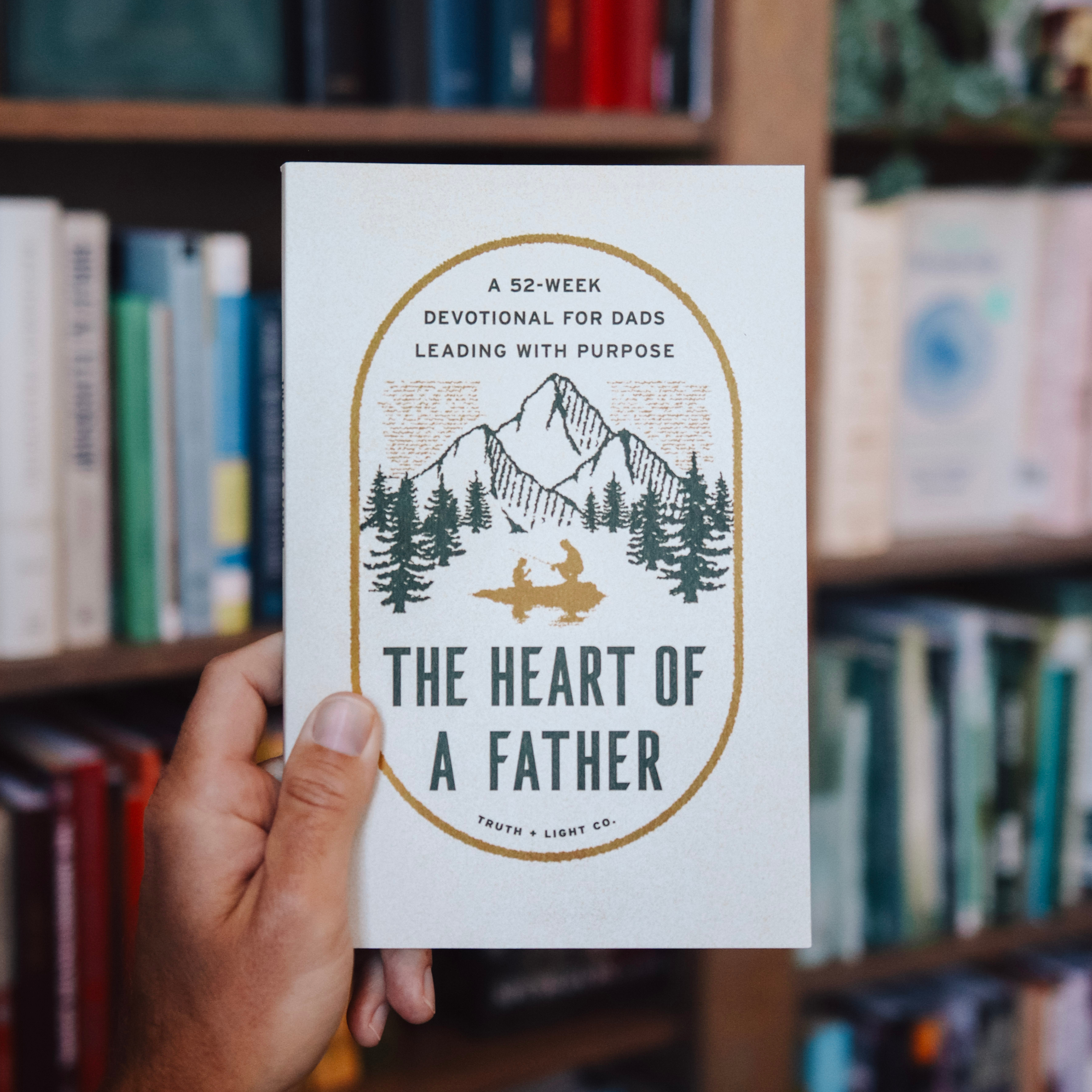 Heart of A Father: A 52-Week Devotional for Dads Leading with Purpose