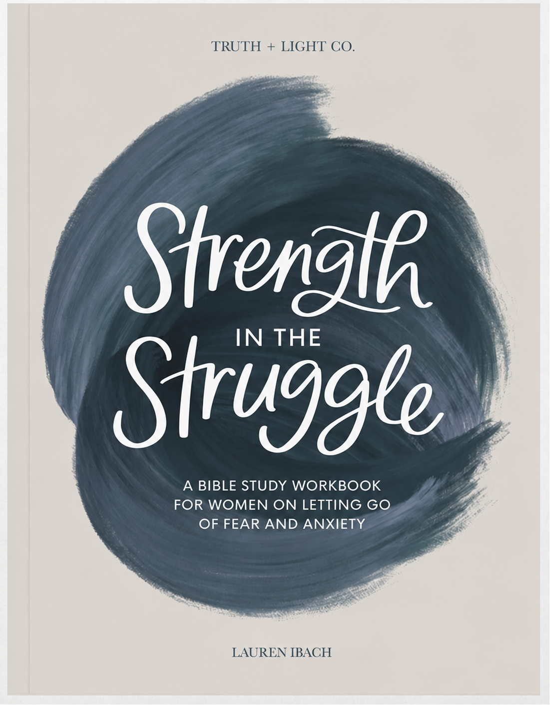 Strength in the Struggle: A Bible Study Workbook for Women on Letting Go of Fear and Anxiety